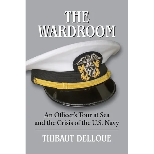 The Wardroom: An Officer's Tour at Sea and the Crisis of the U.S. Navy - Paperback