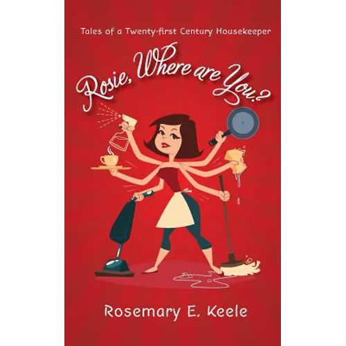 Rosie, Where are You?: Tales of a Twenty-first Century Housekeeper - Paperback