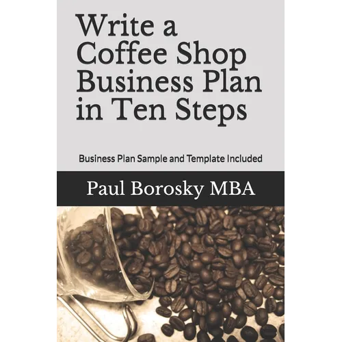 Write a Coffee Shop Business Plan in Ten Steps: Business Plan Sample and Template Included - Paperback