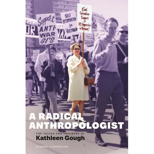 A Radical Anthropologist: The Trials and Triumphs of Kathleen Gough - Hardcover