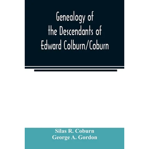 Genealogy of the descendants of Edward Colburn/Coburn; came from England, 1635; purchased land in 