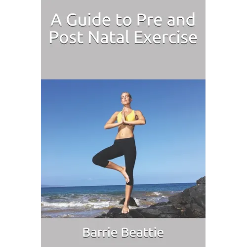 A Guide to Pre and Post Natal Exercise - Paperback