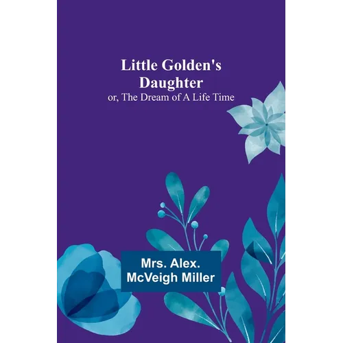 Little Golden's Daughter; or, The Dream of a Life Time - Paperback