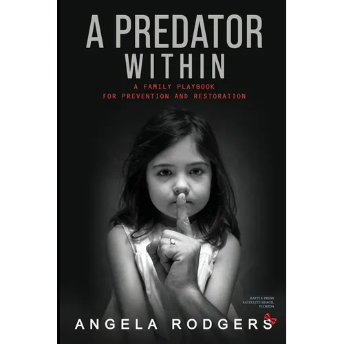 The Predator Within: A Family Playbook For Prevention and Restoration - Paperback