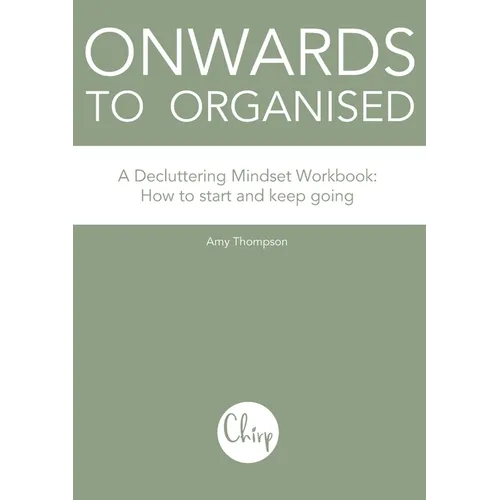 Onwards to Organised - A Decluttering Mindset Workbook: How to start and keep going - Paperback