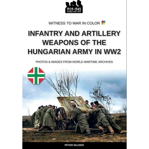 Infantry and artillery weapons of the Hungarian army in WW2 - Paperback