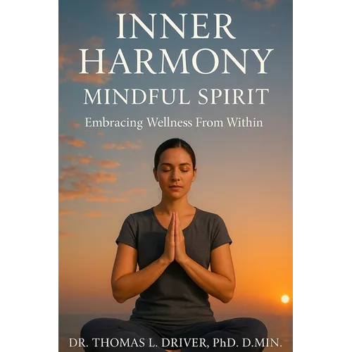 Inner Harmony, Mindful Spirit: Embracing Wellness From Within - Paperback