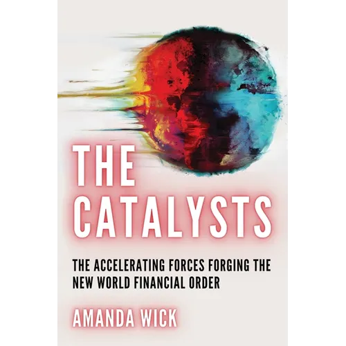 The Catalysts: The Accelerating Forces Forging the New World Financial Order - Paperback