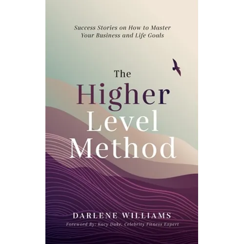 The Higher Level Method: Success Stories on How to Master Your Business and Life Goals - Paperback
