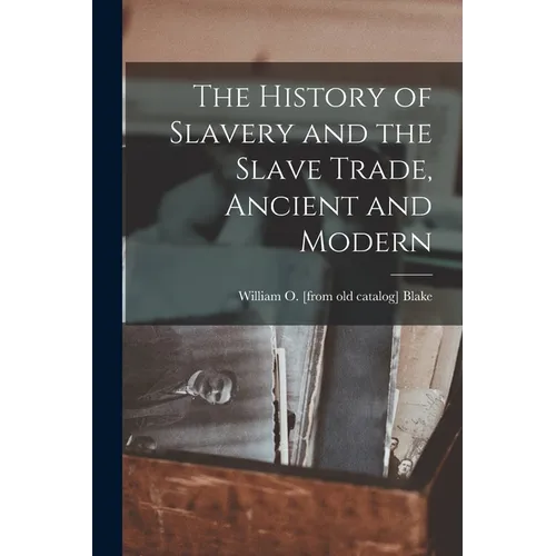 The History of Slavery and the Slave Trade, Ancient and Modern - Paperback