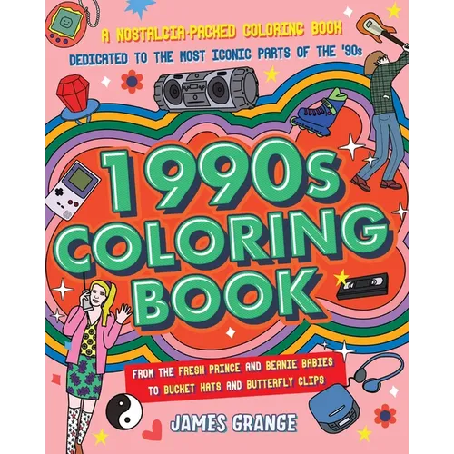 The 1990s Coloring Book: A Nostalgia-Packed Coloring Book Dedicated to the Most Iconic Parts of the 90s, from the Fresh Prince and Beanie Babies to Bu