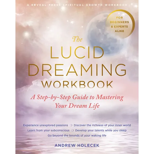 The Lucid Dreaming Workbook: A Step-By-Step Guide to Mastering Your Dream Life - Paperback