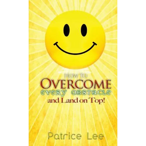 How to Overcome Every Obstacle and Land On Top - Paperback