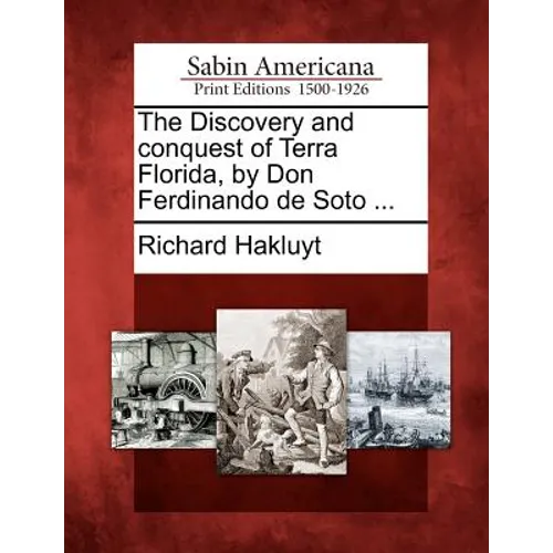 The Discovery and Conquest of Terra Florida, by Don Ferdinando de Soto ... - Paperback