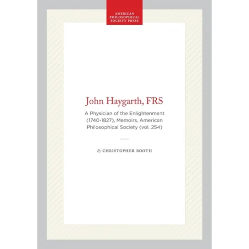 John Haygarth, Frs: A Physician of the Enlightenment (1740-1827), Memoirs, American Philosophical Society (Vol. 254) - Hardcover