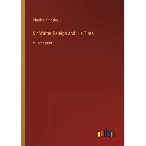 Sir Walter Raleigh and His Time: in large print - Paperback