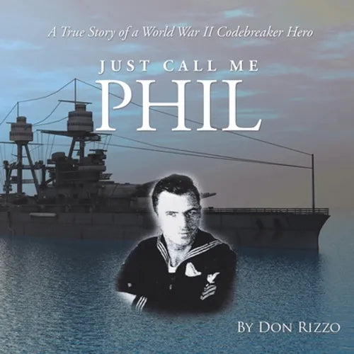 Just Call Me Phil: A True Story of a World War Ii Codebreaker Hero - Paperback