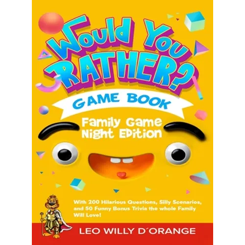 Would You Rather Game Book Family Game Night Edition: Try Not To Laugh Challenge with 200 Hilarious Questions, Silly Scenarios, and 50 Funny Bonus Tri - Hardcover