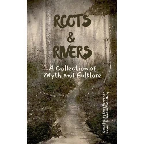 Roots & Rivers: A Collection of Myth and Folklore - Paperback