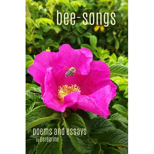 Bee-songs: poems and essays