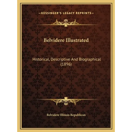Belvidere Illustrated: Historical, Descriptive And Biographical (1896) - Hardcover