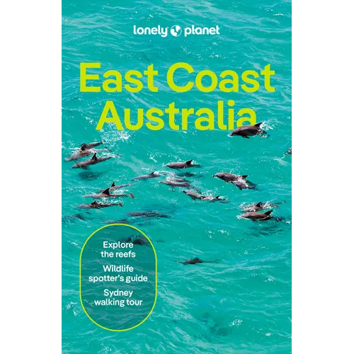 Lonely Planet East Coast Australia: Plan the Trip of a Lifetime Detailed Itineraries & Maps Insider Tips Covers Sydney & New South Wales, Melbourne & - Paperback