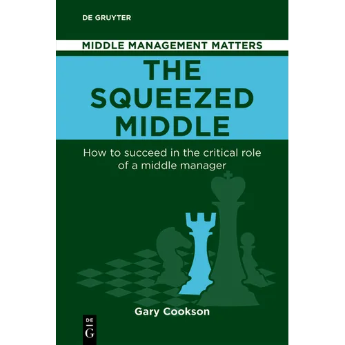 The Squeezed Middle: How to Succeed in the Critical Role of a Middle Manager - Paperback