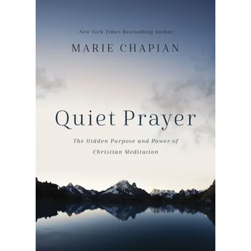 Quiet Prayer: The Hidden Purpose and Power of Christian Meditation - Hardcover