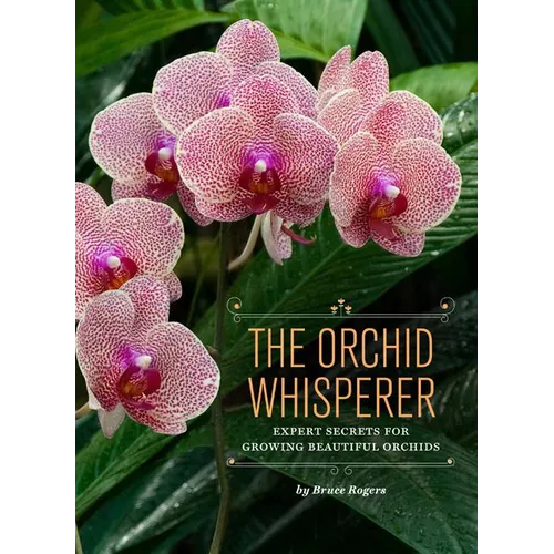 The Orchid Whisperer: Expert Secrets for Growing Beautiful Orchids - Paperback