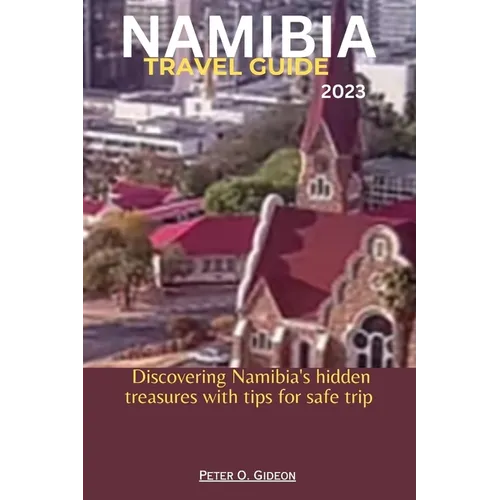 Namibia Travel Guide 2023: Discovering Namibia's hidden treasures with tips for safe trip - Paperback