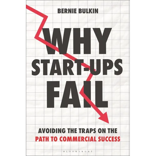 Why Start-Ups Fail: Avoiding the Traps on the Path to Commercial Success - Hardcover