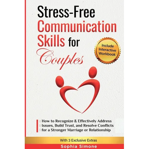 Stress-Free Communication Skills for Couples: How to Recognize & Effectively Address Issues, Build Trust, and Resolve Conflicts for a Stronger Marriag - Paperback