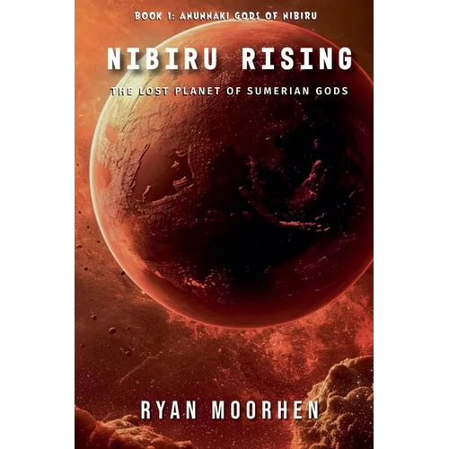 Nibiru Rising, the Lost Planet of Sumerian Gods - Paperback