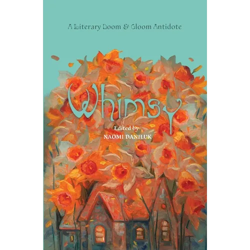 Whimsy: A Literary Doom & Gloom Antidote - Paperback
