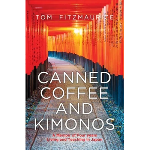 Canned coffee and Kimonos, A Memoir of Four Years Living and Teaching in Japan - Paperback