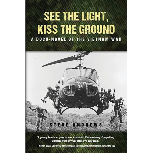 See The Light, Kiss The Ground: A Docu-Novel of the Vietnam War - Paperback