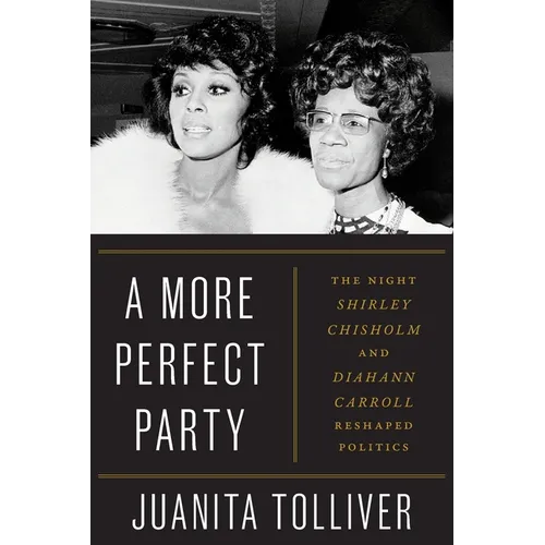 A More Perfect Party: The Night Shirley Chisholm and Diahann Carroll Reshaped Politics - Paperback