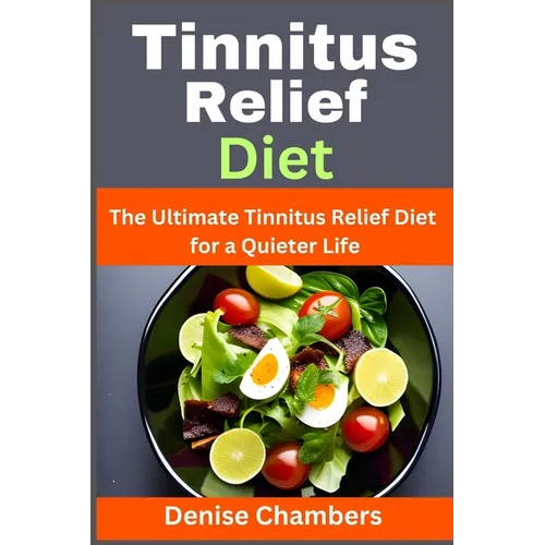 Tinnitus Relief Diet: The Ultimate Tinnitus Relief Diet for a Quieter Life - Paperback
