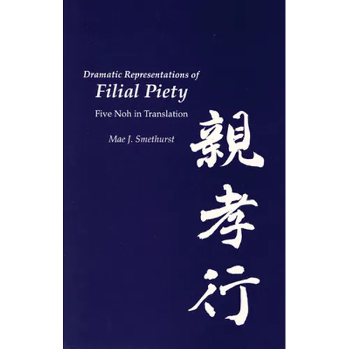 Dramatic Representations of Filial Piety: Five Nohs in Translation - Paperback