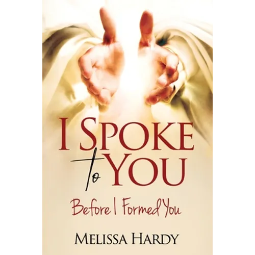 I Spoke to You: Before I Formed You - Paperback