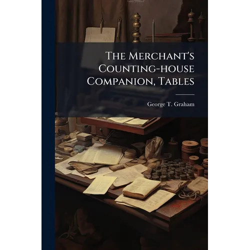 The Merchant's Counting-house Companion, Tables - Paperback