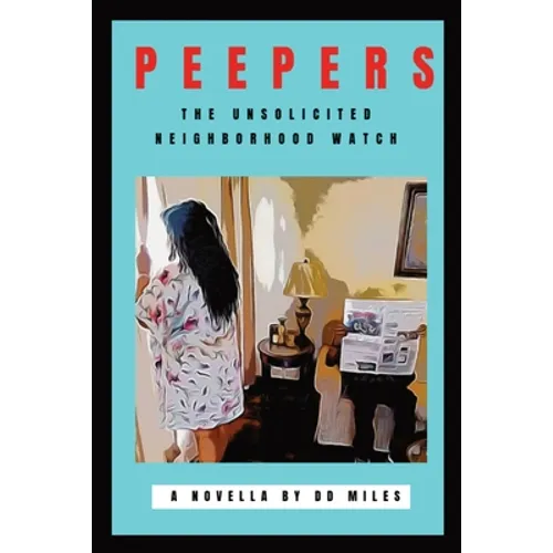 Peepers: The Unsolicited Neighborhood Watch - Paperback