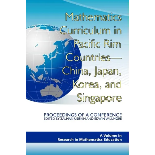Mathematics Curriculum in Pacific Rim Countries- China, Japan, Korea, and Singapore Proceedings of a Conference - Hardcover