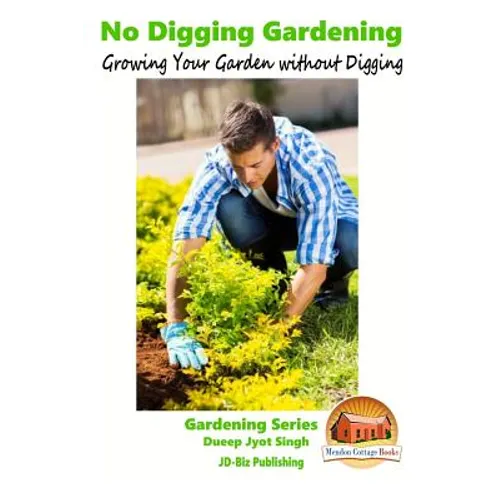 No Digging Gardening - Growing Your Garden without Digging - Paperback