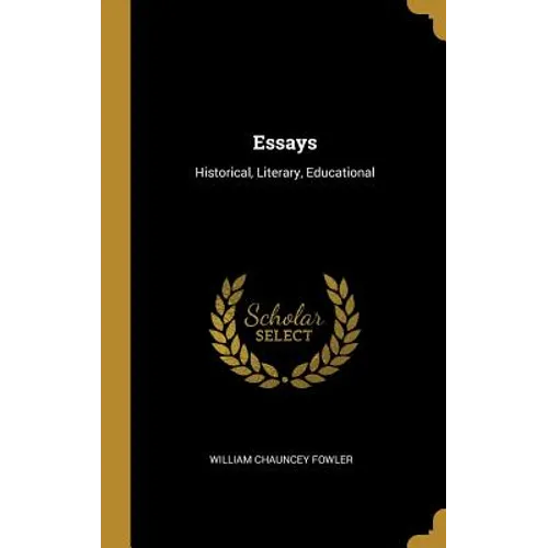 Essays: Historical, Literary, Educational - Hardcover