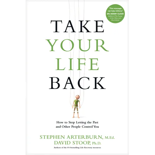 Take Your Life Back: How to Stop Letting the Past and Other People Control You - Paperback