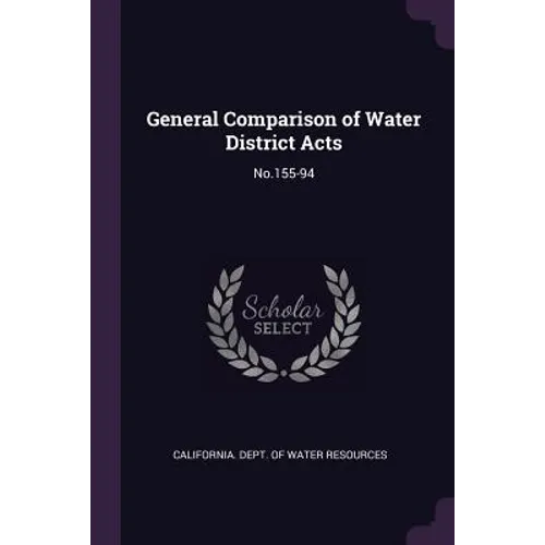 General Comparison of Water District Acts: No.155-94 - Paperback