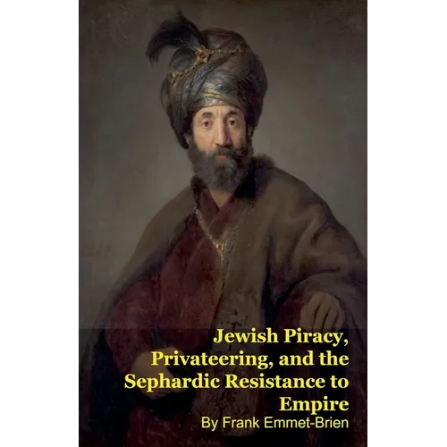 Jewish Piracy, Privateering, and the Sephardic Resistance to Empire - Paperback