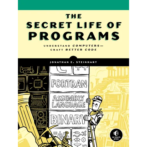 The Secret Life of Programs: Understand Computers -- Craft Better Code - Paperback