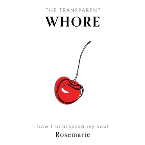 The Transparent Whore: How I Undressed My Soul - Paperback